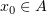 $ x_0\in A $