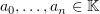 $ a_0,\ldots,a_n\in\K $