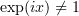 $ \exp (ix)\not =1 $