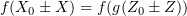 $ f(X_0\pm X)=f(g(Z_0\pm Z)) $