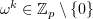 $ \om^k\in\Z_p\setminus\set{0} $