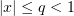 $ |x|\le q <1 $