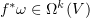 $ f^\ast\omega\in \Omega^k(V) $