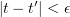 $ |t-t'|<\epsilon $