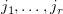 $ j_1,\ldots,j_r $