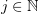 $ j\in \N $