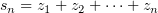 $ s_n=z_1+z_2+\cdots +z_n $