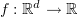 $ f:\R^d\to \R $