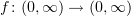 $ f\colon (0,\infty)\to (0,\infty) $