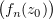 $ \bigl(f_n(z_0)\bigr) $