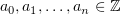 $ a_0,a_1,\ldots,a_n\in \Z $