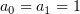 $ a_0=a_1=1 $