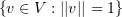 $ \set{\al\in V:||\al||=1} $