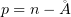 $ p=n-\r A $