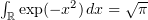$ \int_\R \exp(-x^2)\, dx=\sqrt{\pi} $