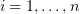 $ i=1,\ldots,n $