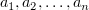 $ a_1,a_2,\ldots, a_n $