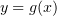 $ y=g(x) $