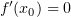 $ f'(x_0)=0 $