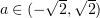 $ a \in (-\sqrt{2},\sqrt{2}) $