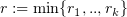 $ r := \min \{r_1,..,r_k\} $