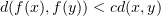 $ d(f(x),f(y))< cd(x,y) $
