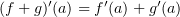 $ (f+g)'(a)=f'(a)+g'(a) $