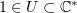 $ 1\in U\subset\C^* $