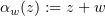 $ \alpha_w(z) := z+w $