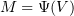 $ M=\Psi(V) $