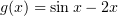 $ g(x) =\sin x-2x $