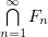 $ \bigcap\limits_{n=1}^\infty F_n $