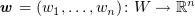 $ \ww=(w_1,\ldots, w_n)\colon W\to \R^n $