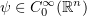 $ \psi \in C_0^\infty (\R^n) $