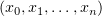 $ (x_0,x_1,\ldots, x_n) $