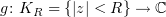 $ g\colon K_R=\{|z|<R\}\to \C $