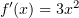 $ f'(x)=3x^2 $