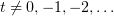 $ t\not=0,-1,-2,\ldots $