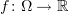 $ f\colon \Omega\to \R $