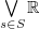 $ \bigvee\limits_{s\in S} \R $