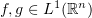 $ f,g\in L^1(\R^n) $
