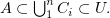 $ A\subset \bigcup_1^n C_i \subset U. $