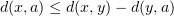 $ d(x,a) \leq d(x,y) - d(y,a) $