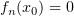 $ f_n(x_0)=0 $