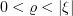 $ 0<\varrho<|\xi| $