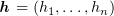 $ \hh=(h_1,\ldots,h_n) $