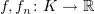 $ f, f_n\colon K\to\R $