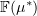 $ \F(\mu^\ast) $