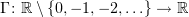 $ \Gamma\colon \R\setminus \{0,-1,-2,\ldots\}\to \R $