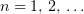 $ n=1,\,2,\,\ldots $